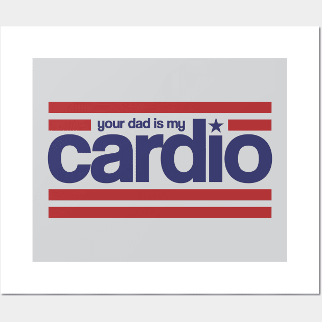 Your Dad is my Cardio Wall Art by Rajsupal